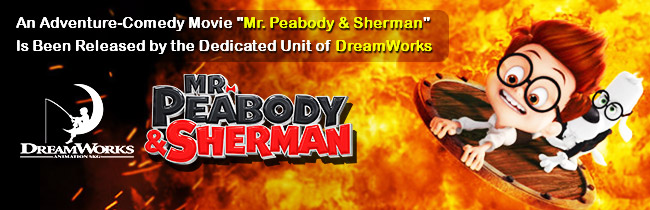 DreamWorks Dedicated Unit contributes to the adventure of DreamWorks most recent release â€˜Mr. Peabody & Shermanâ€™