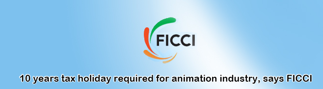 Budget 2012 - 10 years tax holiday required for animation industry, says FICCI